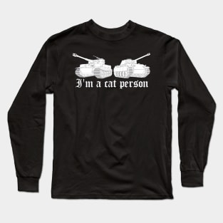 IM A CAT PERSON Tiger and Panther two German tanks Long Sleeve T-Shirt